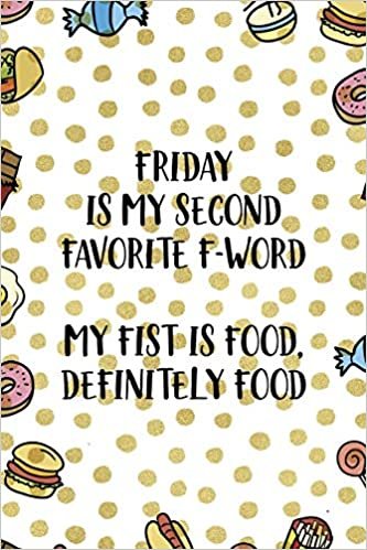 okumak Friday Is My Second Favorite F-Word. My Fist Is Food. Definitely Food.: Notebook Journal Composition Blank Lined Diary Notepad 120 Pages Paperback Food Stickers Food Lover