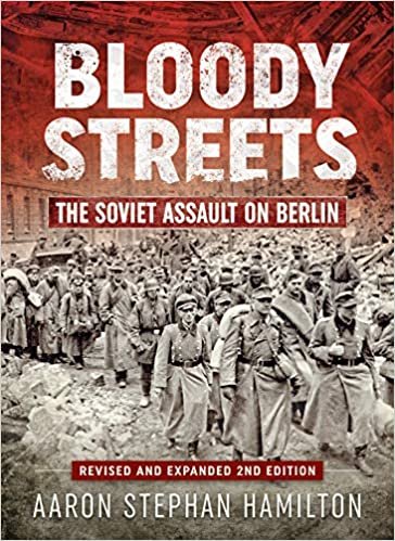 okumak Bloody Streets: The Soviet Assault on Berlin (Revised and Expanded 2nd Edition)