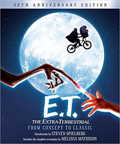 okumak E.T. The Extra-Terrestrial from Concept to Classic : The Illustrated Story of the Film and the Filmmakers, 30th Anniversary Edition