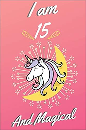 okumak Unicorn Notebook I am 15 and Magical: A Happy Birthday 15 Years Old Unicorn Journal for Kids, Birthday Unicorn Gift for Girls, Blank Lined Interior, 6x9 Notebook, Lined, 120 Pages.