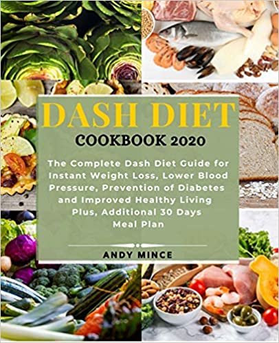 okumak DASH DIET COOKBOOK 2020: The Complete Dash Diet Guide for Instant Weight Loss, Lower Blood Pressure, Prevention of Diabetes and Improved Healthy Living Plus, Additional 30 Days Meal Plan
