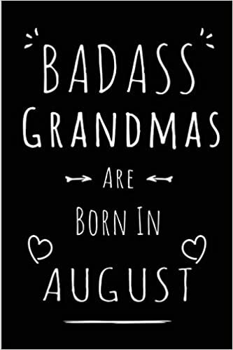 okumak Badass Grandmas Are Born In August: Blank Lined Grandma Journal Notebook Diary as Funny Birthday, Welcome, Farewell, Appreciation, Thank You, ... gifts ( Alternative to B-day present card )