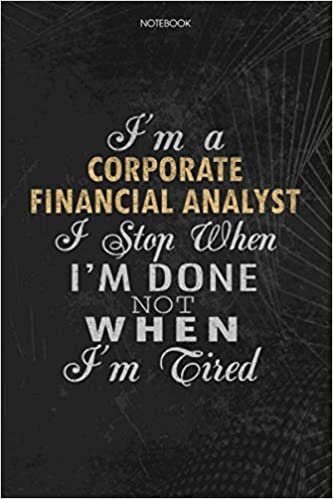 okumak Notebook Planner I&#39;m A Corporate Financial Analyst I Stop When I&#39;m Done Not When I&#39;m Tired Job Title Working Cover: Money, To Do List, Lesson, Schedule, 6x9 inch, 114 Pages, Journal, Lesson