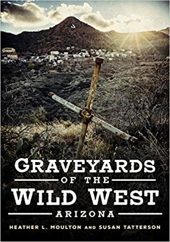 okumak Graveyards of the Wild West: Arizona (America Through Time)