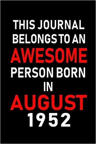 okumak This Journal belongs to an Awesome Person Born in August 1952: Blank Lined Born In August with Birth Year Journal Notebooks Diary as Appreciation, ... gifts. ( Perfect Alternative to B-day card )