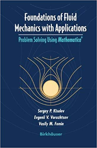 okumak Foundations of Fluid Mechanics with Applications: Problem Solving Using Mathematica(r) (Modeling and Simulation in Science, Engineering and Technology)