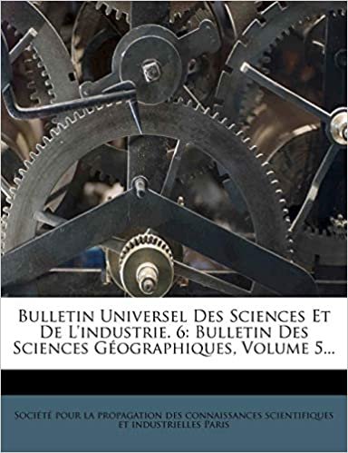 okumak Bulletin Universel Des Sciences Et De L&#39;industrie. 6: Bulletin Des Sciences Géographiques, Volume 5...