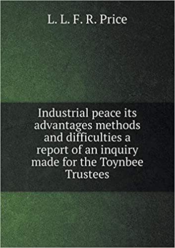 okumak Industrial peace its advantages methods and difficulties a report of an inquiry made for the Toynbee Trustees