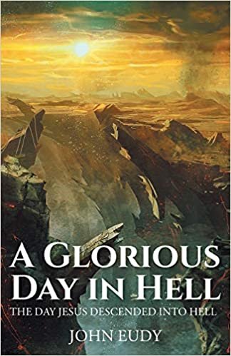 okumak A Glorious Day in Hell: The Day Jesus Descended into Hell