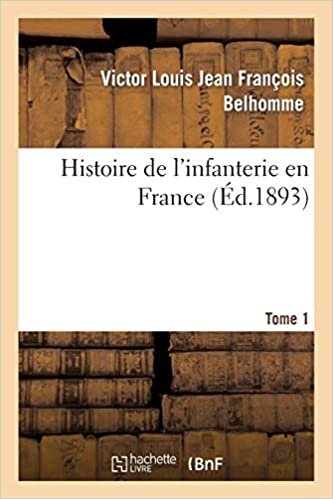 okumak Belhomme-V: Histoire de l&#39;Infanterie En France. Tome 1