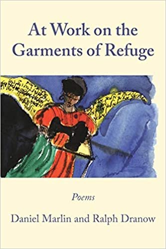 okumak At Work on the Garments of Refuge: Poems by Daniel Marlin and Ralph Dranow