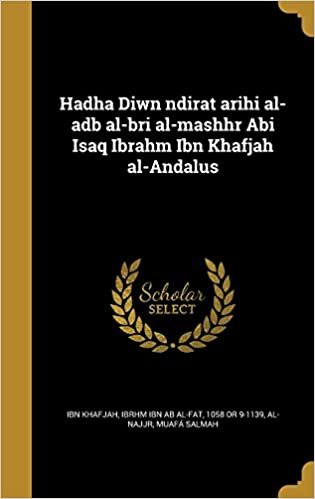 Hadha Diwn Ndirat Arihi Al-Adb Al-Bri Al-Mashhr ABI Isaq Ibrahm Ibn Khafjah Al-Andalus
