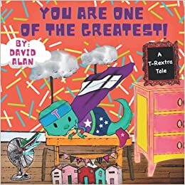 okumak You Are One of The Greatest!: A T-Rextra Tale