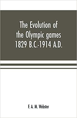 okumak The evolution of the Olympic games 1829 B.C.-1914 A.D.