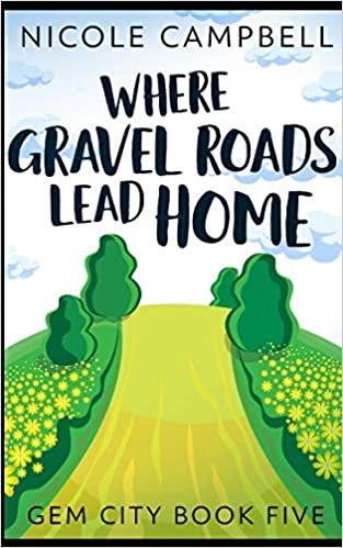 okumak Where Gravel Roads Lead Home (Gem City Book 5)