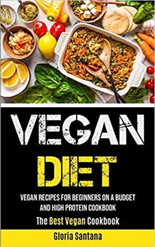 okumak Vegan Diet: Vegan Recipes For Beginners On A Budget And High Protein Cookbook (The Best Vegan Cookbook)