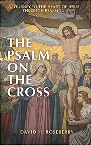 okumak The Psalm on the Cross: A Journey to the Heart of Jesus through Psalm 22