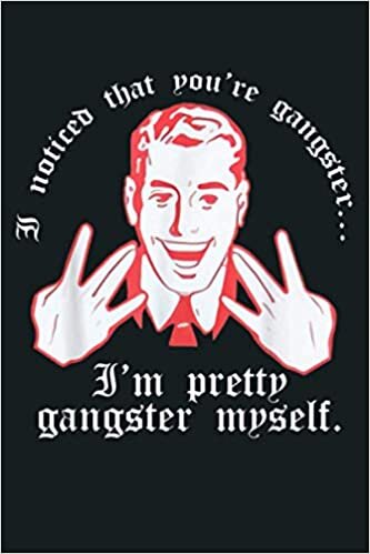 okumak I Noticed You Re Gangster I M Pretty Gangster Myself: Notebook Planner - 6x9 inch Daily Planner Journal, To Do List Notebook, Daily Organizer, 114 Pages