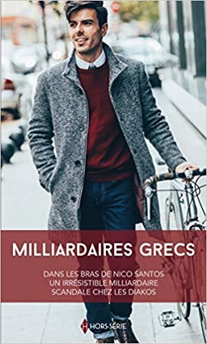 okumak Milliardaires grecs: Dans les bras de Nico Santos - Un irrésistible milliardaire - Scandale chez les Diakos (Hors Série)
