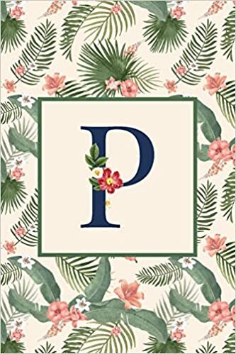 okumak P: Stylish Floral Monogram Initial P Notebook Blank Lined Paper Journal Gift for Women &amp; Girls
