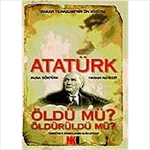 okumak Atatürk Öldü mü? Öldürüldü mü?
