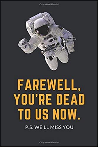 okumak Farewell, You&#39;re Dead to Us Now. P.s. We&#39;ll Miss You: Blank Lined Notebook Funny Farewell Gifts for Coworkers, Boss, Colleague Leaving Work for a New Job, Retirement Gift Ideas for Men and Women