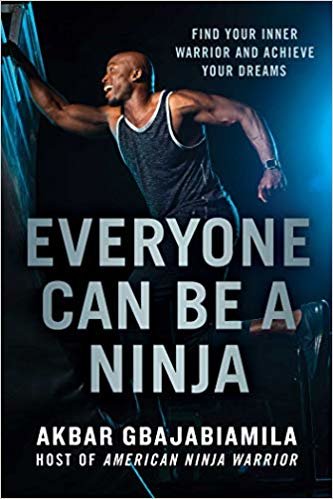 Everyone Can Be a Ninja: Find Your Inner Warrior and Achieve Your Dreams