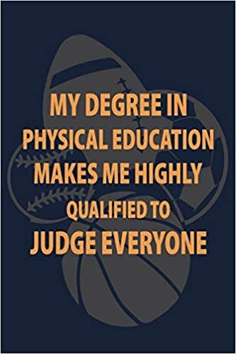 okumak My Degree in Physical Education makes me highly qualified to judge Everyone: P.E. Teacher Gift for Funny PE Teacher Appreciation Gift