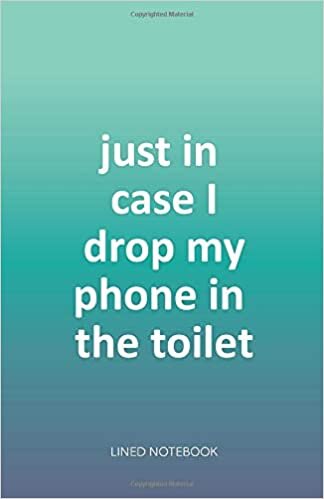 okumak Just in case I drop my phone in the toilet - Lined Notebook: Funny Novelty Journal Gift for Generation Z