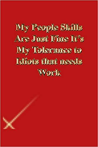okumak My People Skills Are Just Fine It&#39;s My Tolerance to Idiots that needs Work: Lined Journal.Gold letters.Red cover