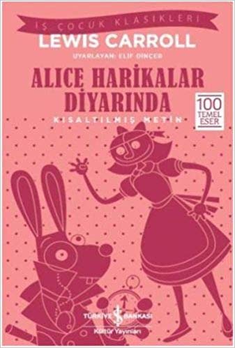 okumak Alice Harikalar Diyarında (Kısaltılmış Metin): İş Çocuk Klasikleri - 100 Temel Eser
