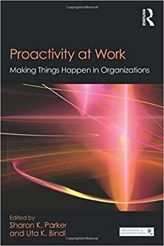 okumak Proactivity at Work : Making Things Happen in Organizations