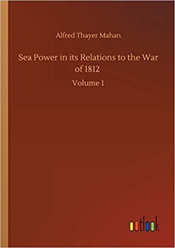 okumak Sea Power in its Relations to the War of 1812: Volume 1