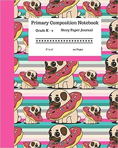 okumak Primary Composition Notebook Grades K-2 Story Paper Journal 8” x 10” 120 Pages: Cute Glazed Donut &amp; Pug Workbook | Foodie Themed Practice Paper with ... Girls Kids | Kindergarten to Early Childhood.