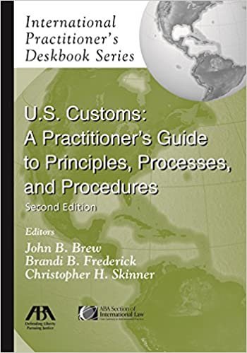 okumak U.S. Customs: A Practitioner&#39;s Guide to Principles, Processes, and Procedures (International Practitioner&#39;s Deskbook Series)