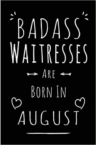 okumak Badass Waitresses Are Born In August: Blank Lined Waiter Journal Notebook Diary as Funny Birthday, Welcome, Farewell, Appreciation, Thank You, ... gifts ( Alternative to B-day present card )