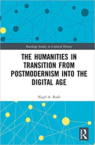 okumak The Humanities in Transition from Postmodernism into the Digital Age (Routledge Studies in Cultural History, Band 89)