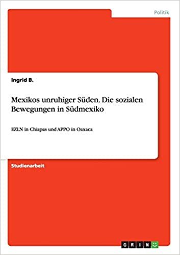 okumak Mexikos unruhiger Süden. Die sozialen Bewegungen in Südmexiko: EZLN in Chiapas und APPO in Oaxaca