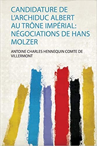 okumak Candidature De L&#39;archiduc Albert Au Trône Impérial: Négociations De Hans Molzer