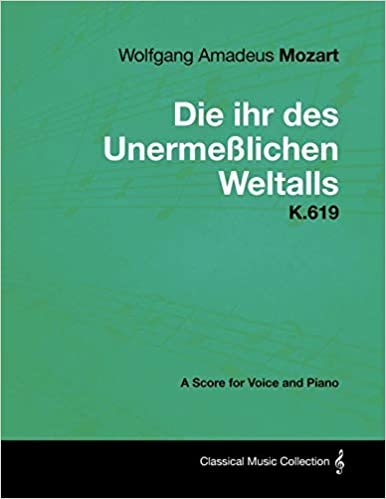 okumak Wolfgang Amadeus Mozart - Die Ihr Des Unerme Lichen Weltalls - K.619 - A Score for Voice and Piano
