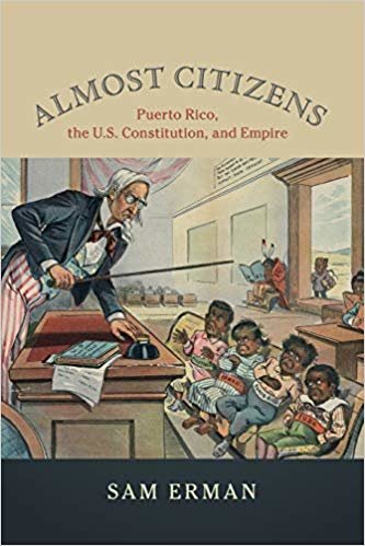 Almost Citizens: Puerto Rico, the U.S. Constitution, and Empire