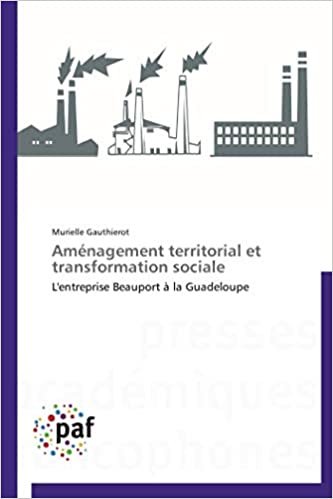 okumak Aménagement territorial et transformation sociale: L&#39;entreprise Beauport à la Guadeloupe (Omn.Pres.Franc.)