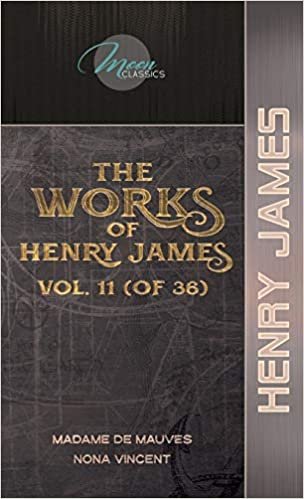 okumak The Works of Henry James, Vol. 11 (of 36): Madame de Mauves; Nona Vincent (Moon Classics)
