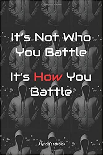 okumak It&#39;s Not Who You Battle, It&#39;s How You Battle: A Lyricist&#39;s Notebook