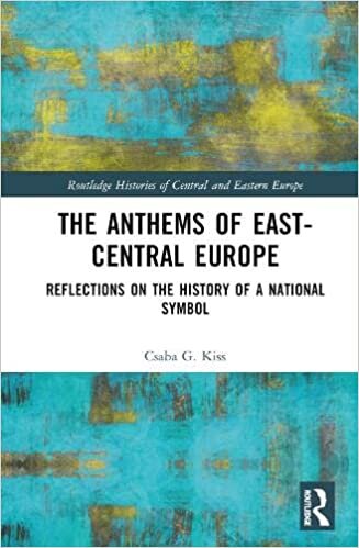 The Anthems of East-Central Europe: Reflections on the History of a National Symbol