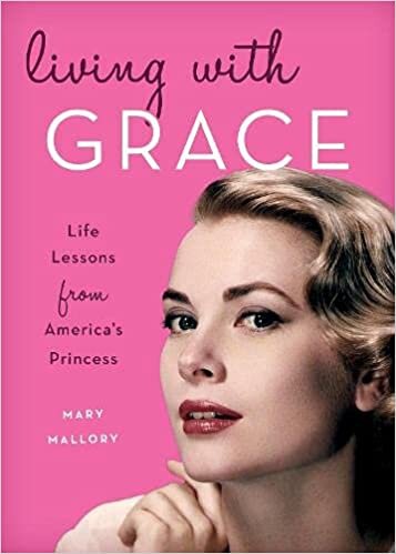 okumak Living with Grace: Life Lessons from America&#39;s Princess