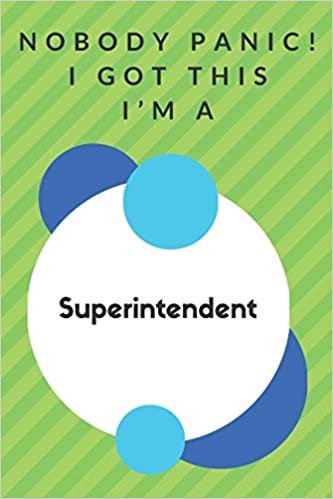 okumak Nobody Panic! I Got This I&#39;m A Superintendent: Funny Green And White Superintendent Gift...Superintendent Appreciation Notebook