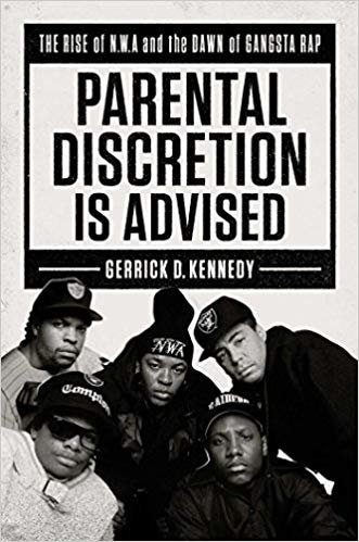 okumak Parental Discretion Is Advised : The Rise of N.W.A and the Dawn of Gangsta Rap