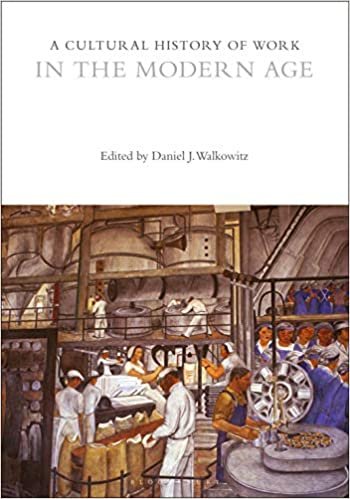 okumak A Cultural History of Work in the Modern Age (The Cultural Histories Series)