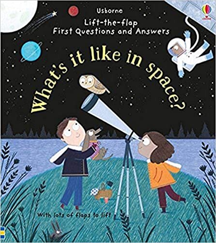okumak Daynes, K: What&#39;s it Like in Space? (Lift-the-Flap First Questions and Answers)